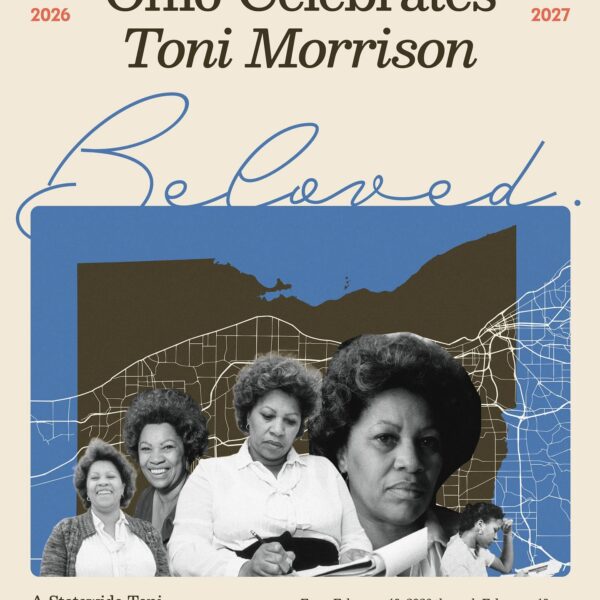 Promotional image for Ohio Celebrates Toni Morrison, featuring the word 'Beloved.' in written script and several black and white images of Morrison superimposed on a map of the Lake Erie shoreline and the outline of the state of Ohio. Additional text reads 'A Statewide Toni Morrison Celebration. From February 18, 2026 through February 18, 2027, Ohio will celebrate the life, literature, and legacy of Toni Morrison, Lorain, Ohio native and the first black woman to win the Nobel Prize in Literature' above the Literary Cleveland and Ohio Humanities logos.
